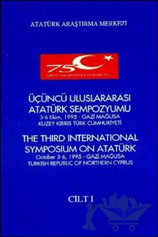 Üçüncü Uluslararası Atatürk Sempozyumu Cilt-1 3-6 Ekim 1995 Gazi Mağusa Kuzey Kıbrıs Türk Cumhuriyeti – Kolektif – Atatürk Araştırma Merkezi kitap kapağı