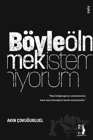 Böyle Ölmek İstemiyorum – Akın Çokuğurluel – Metinlerarası Kitap kitap kapağı