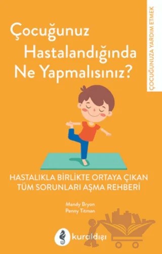 Çocuğunuz Hastalandığında Ne Yapmalısınız? – Mandy Bryon, Penny Titman – Kuraldışı Yayınevi kitap kapağı