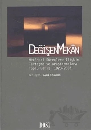 Değişen Mekan Mekansal Süreçlere İlişkin Tartışma ve Araştırmalara Toplu Bakış: 1923 - 2003 – Ayda Eraydın – Dost Kitabevi Yayınları kitap kapağı