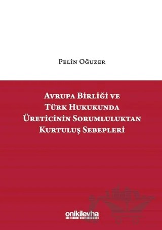 Avrupa Birliği ve Türk Hukukunda Üreticinin Sorumluluktan Kurtuluş Sebepleri – Pelin Oğuzer – On İki Levha Yayınları kitap kapağı
