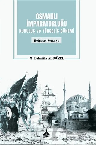 Osmanlı İmparatorluğu Kuruluş ve Yükseliş Dönemi – M. Bahattin Adıgüzel – Sonçağ Yayınları kitap kapağı