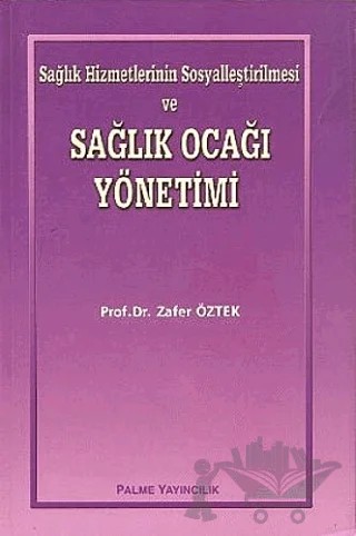 Sağlık Hizmetlerinin Sosyalleştirilmesi ve Sağlık Ocağı Yönetimi – Zafer Öztek – Palme Yayıncılık kitap kapağı