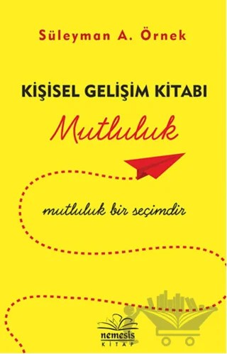 Kişisel Gelişim Kitabı - Mutluluk – Süleyman A. Örnek – Nemesis Kitap kitap kapağı