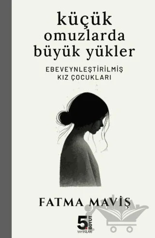 Küçük Omuzlarda Büyük Yükler – Fatma Maviş – 5. Boyut Yayınları kitap kapağı
