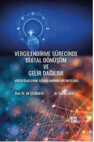 Vergilendirme Sürecinde Dijital Dönüşüm Ve Gelir Dağılımı ( Oecd Ülkelerine İlişkin Ampirik Bir İnceleme) – Ali Çelikkaya, Selcan Ünal – Gazi Kitabevi kitap kapağı