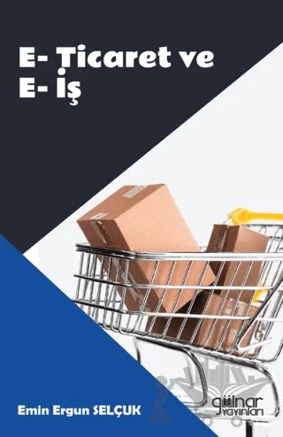 E-Ticaret ve E-İş – Emin Ergun Selçuk – Gülnar Yayınları kitap kapağı