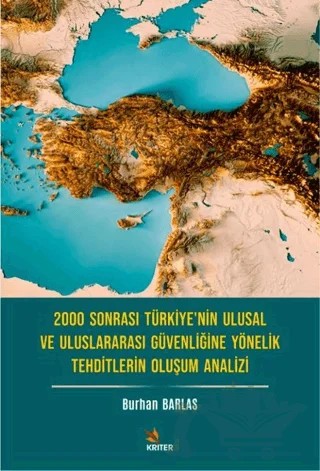 2000 Sonrası Türkiye’nin Ulusal ve Uluslararası Güvenliğine Yönelik Tehditlerin Oluşum Analizi – Burhan Barlas – Kriter Yayınları kitap kapağı
