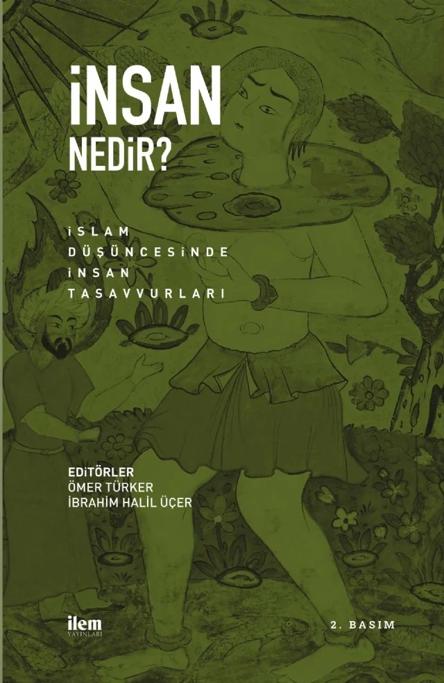 İNSAN NEDİR? İslam Düşüncesinde İnsan Tasavvurları – Eşref Altaş, Fatma Turğay, Hacı Bayram Başer, Hatice Umut, Hülya Alper, İbrahim Halil Üçer, Mehmet Zahit Tiryaki, Murat Kaş, Ömer Türker. Şaban Haklı, Sümeyye Parıldar, Tuba Erkoç Baydar, Yunus Cengiz. Ziya Erdinç – İLEM Yayınları kitap kapağı