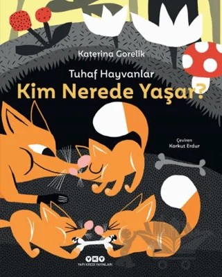 Tuhaf Hayvanlar – Kim Nerede Yaşar? – Katerina Gorelik – Yapı Kredi Yayınları kitap kapağı