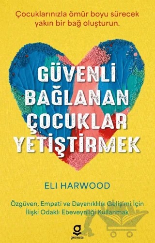 Güvenli Bağlanan Çocuklar Yetiştirmek – Eli Harwood – Genesis Yayınevi kitap kapağı