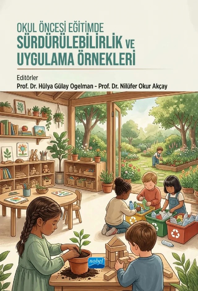 Okul Öncesi Eğitimde Sürdürülebilirlik ve Uygulama Örnekleri – Adem Ertaç, Ahmet Akçay, Bilge Öztürk, Duygu Arıcı Doğan, Funda Uğurlu, Gizem Koşan, Hazal Poyraz Rüstemoğlu, Hülya Gülay Ogelman, Ilgım Özergun Köse, Meltem Duran, Mirac Furkan Bayar, Nagihan İmer Çetin, Nihan Feyman Gök, Nilüfer Okur Akçay, Nur Akcanca, Pınar Bağçeli Kahraman, Seda Okumuş, Selin S – Nobel Akademik Yayıncılık kitap kapağı