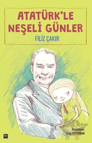 Atatürk'le Neşeli Günler – Filiz Çakır – İleri Yayınları kitap kapağı