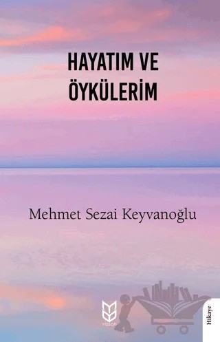 Hayatım ve Öykülerim – Mehmet Sezai Keyvanoğlu – Yason Yayıncılık kitap kapağı