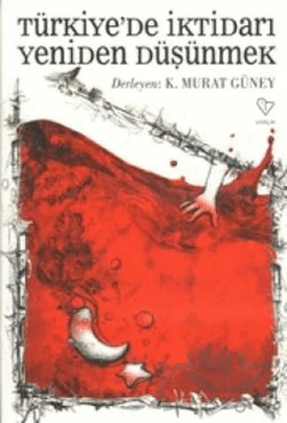Türkiye’de İktidarı Yeniden Düşünmek – K. Murat Güney – Varlık Yayınları kitap kapağı