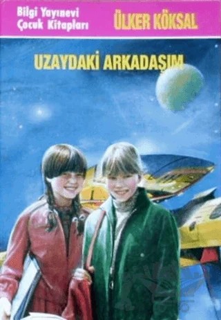 Uzaydaki Arkadaşım – Ülker Köksal – Bilgi Yayınevi kitap kapağı