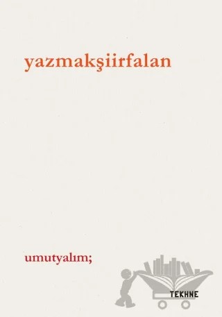 Yazmakşiirfalan – Umut Yalım – Tekhne Yayınları kitap kapağı
