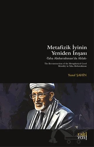 Metafizik İyinin Yeniden İnşası -Taha Abdurrahman’da Ahlak- – Yusuf Şahin – Eski Yeni Yayınları kitap kapağı