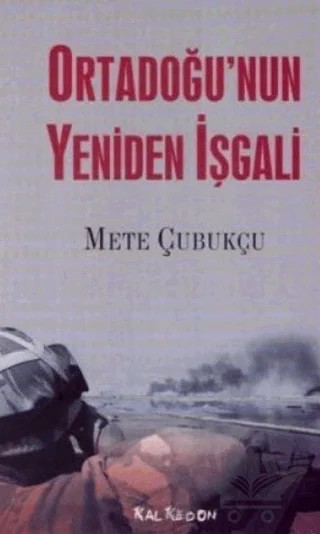Ortadoğu’nun Yeniden İşgali – Mete Çubukçu – Kalkedon Yayıncılık kitap kapağı