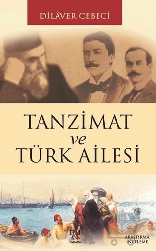 Tanzimat ve Türk Ailesi – Dilaver Cebeci – Panama Yayıncılık kitap kapağı