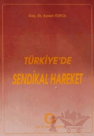 Türkiye’de Sendikal Hareket – Aysen Tokol – Ezgi Kitabevi Yayınları kitap kapağı