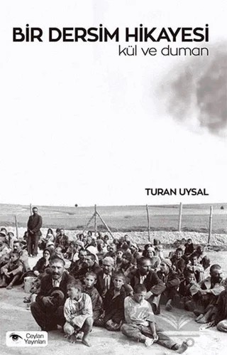 Bir Dersim Hikayesi : Kül ve Duman – Turan Uysal – Ceylan Yayınları kitap kapağı