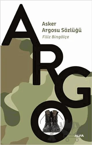 Argo - Asker Argosu Sözlüğü – Filiz Bingölçe – Alfa Yayınları kitap kapağı