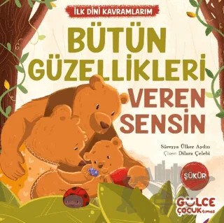 Bütün Güzellikleri Veren Sensin - İlk Dini Kavramlarım (Şükür) – Süreyya Ülker Aydın – Timaş Gülce Çocuk kitap kapağı