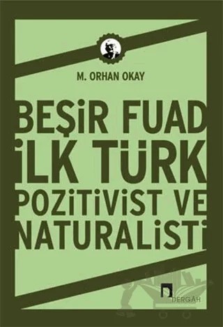 Beşir Fuad İlk Türk Pozitivist ve Natüralisti – M. Orhan Okay – Dergah Yayınları kitap kapağı
