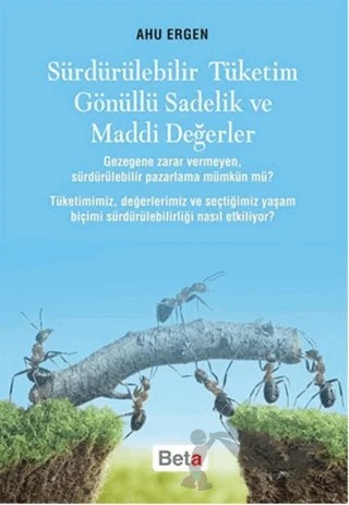 Sürdürülebilir Tüketim Gönüllü Sadelik ve Maddi Değerler – Ahu Ergen – Beta Yayınevi kitap kapağı