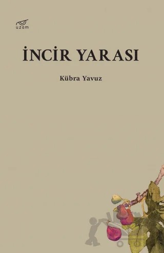 İncir Yarası – Kübra Yavuz – Uzam Yayınları kitap kapağı