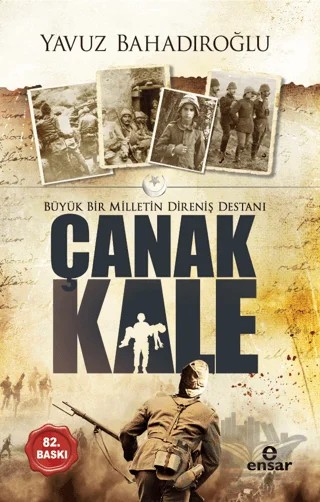 Büyük Bir Milletin Direniş Destanı Çanakkale – Yavuz Bahadıroğlu – Ensar Neşriyat kitap kapağı