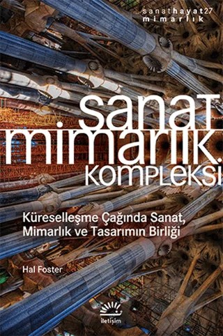 Sanat Mimarlık Kompleksi – Hal Foster – İletişim Yayınevi kitap kapağı