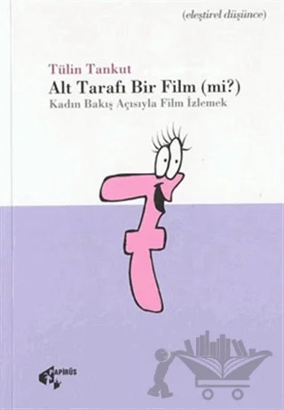 Alt Tarafı Bir Film (mi?) Kadın Bakış Açısıyla Film İzlemek – Tülin Tankut – Papirüs Yayınevi kitap kapağı