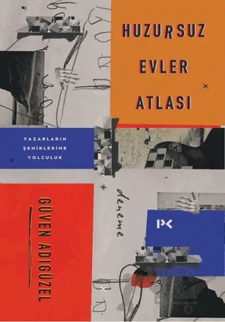 Huzursuz Evler Atlası: Yazarların Şehirlerine Yolculuk – Güven Adıgüzel – Profil Kitap kitap kapağı