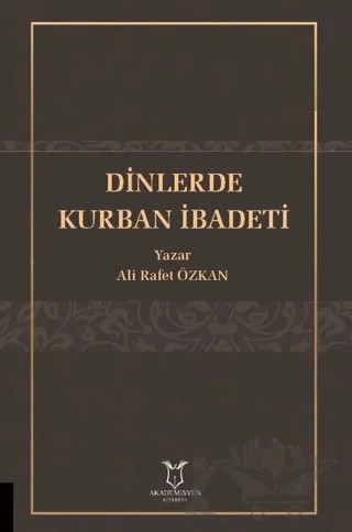 Dinlerde Kurban İbadeti – Ali Rafet Özkan – Akademisyen Kitabevi kitap kapağı