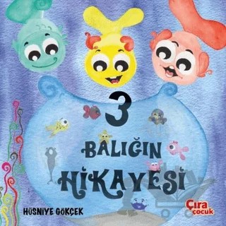 Üç Balığın Hikayesi – Hüsniye Gökçek – Çıra Çocuk Yayınları kitap kapağı
