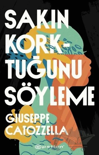 Sakın Korktuğunu Söyleme – Giuseppe Catozzella – Epsilon Yayınevi kitap kapağı