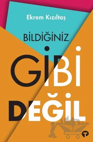Bildiğiniz Gibi Değil – Ekrem Kızıltaş – Turkuvaz Kitap kitap kapağı