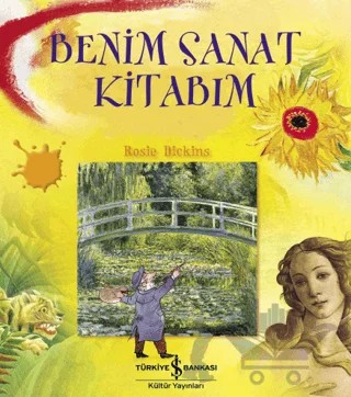 Benim Sanat Kitabım – Rosie Dickins – İş Bankası Kültür Yayınları kitap kapağı