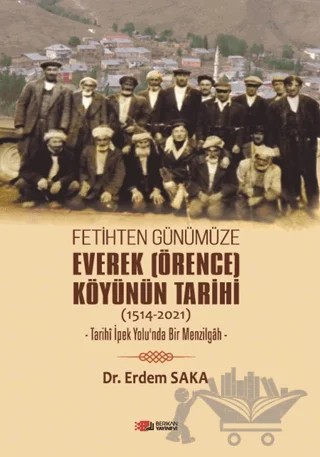 Fetihten Günümüze Everek (Örence) Köyünün Tarihi (1514-2021) – Erdem Saka – Berikan Yayınevi kitap kapağı