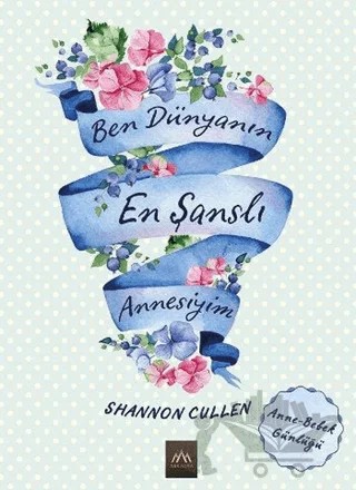 Ben Dünyanın En Şanslı Annesiyim – Shannon Cullen – Arkadya Yayınları kitap kapağı