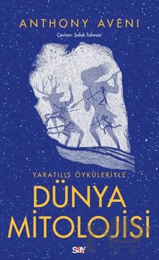Yaratılış Öyküleriyle Dünya Mitolojisi – Anthony Aveni – Say Yayınları kitap kapağı