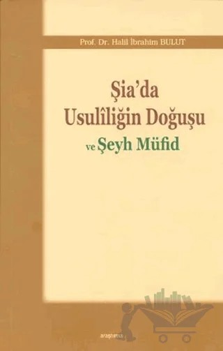 Şia’da Usuliliğin Doğuşu ve Şeyh Müfid – Halil İbrahim Bulut – Araştırma Yayınları kitap kapağı