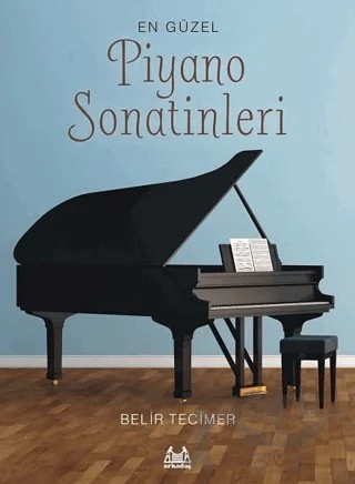 En Güzel Piyano Sonatinleri – Belir Tecimer – Arkadaş Yayınları kitap kapağı