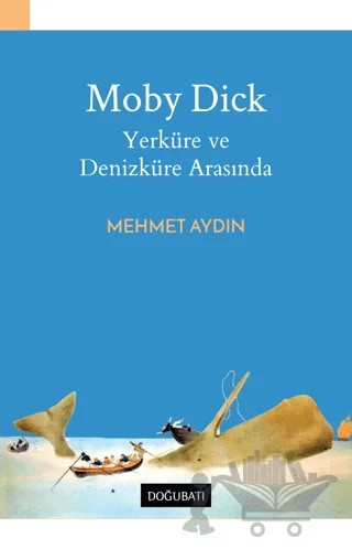 Moby Dick - Yerküre ve Denizküre Arasında – Mehmet Aydın – Doğu Batı Yayınları kitap kapağı