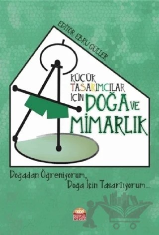 Küçük Tasarımcılar İçin Doğa ve Mimarlık – Ayça Tokuç, Ebru Güller, Gülden Köktürk, Kutluğ Savaşır – Nobel Bilimsel Eserler kitap kapağı