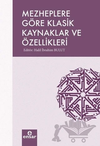 Mezheplere Göre Klasik Kaynaklar ve Özellikleri – Halil İbrahim Bulut – Ensar Neşriyat kitap kapağı