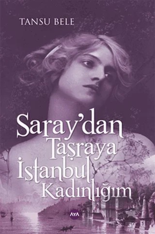 Saray'dan Taşraya İstanbul Kadınlığım – Tansu Bele – Aya Kitap kitap kapağı