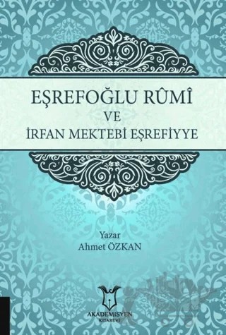 Eşrefoğlu Rumi ve İrfan Mektebi Eşrefiyye – Ahmet Özkan – Akademisyen Kitabevi kitap kapağı
